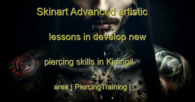 Skinart Advanced artistic lessons in develop new piercing skills in Kidingil area | PiercingTraining | PiercingClasses | SkinartTraining-Sudan